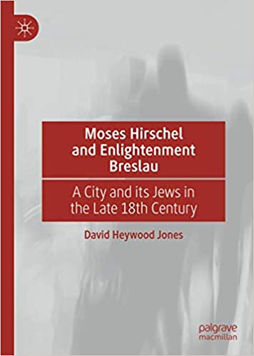 Moses Hirschel and Enlightenment Breslau: A City and its Jews in the Late Eighteenth Century
