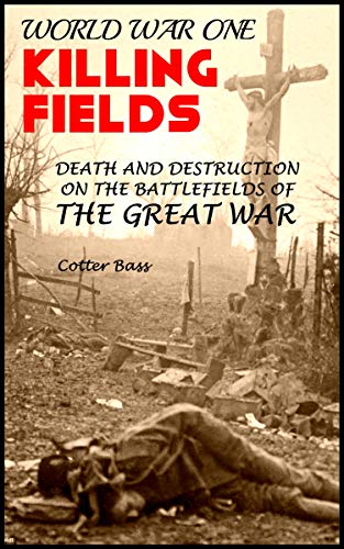 World War One KILLING FIELDS: Death and Destruction on the Battlefields of The Great War