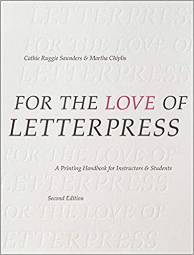 For the Love of Letterpress: A Printing Handbook for Instructors and Students (2nd Edition)