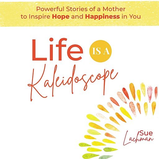 Life Is A Kaleidoscope: Powerful Stories Of A Mother To Inspire Hope And Happiness In You (Audiobook)
