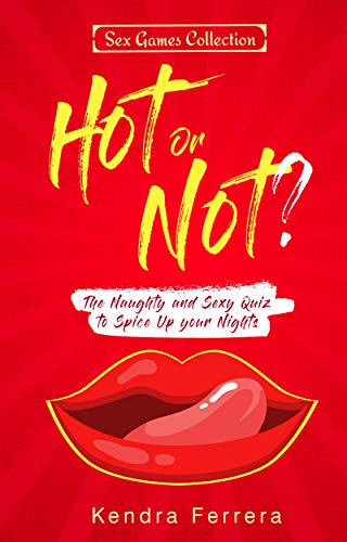 Hot or Not?: The Naughty and Sexy Quiz to Spice Up your Nights