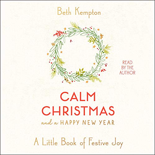 Calm Christmas and a Happy New Year: A Little Book of Festive Joy [Audiobook]