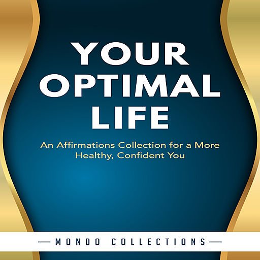 Your Optimal Life: An Affirmations Collection for a More Healthy, Confident You (Audiobook)