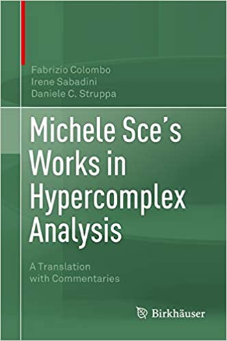Michele Sce's Works in Hypercomplex Analysis: A Translation with Commentaries