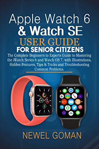 APPLE WATCH 6 & WATCH SE USER GUIDE FOR SENIOR CITIZENS: The Complete Beginners to Experts Guide
