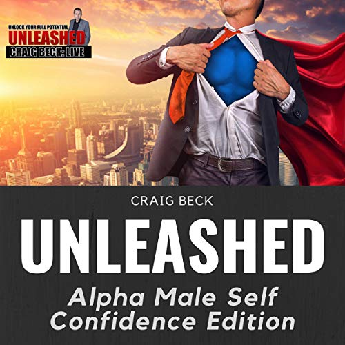 Unleashed: Alpha Male Self Confidence Edition [Audiobook]