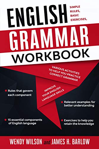 English Grammar Workbook: Simple Rules, Basic Exercises, and Various Activities to Help you Practice Correct Grammar...