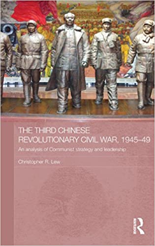 The Third Chinese Revolutionary Civil War, 1945 49: An Analysis of Communist Strategy and Leadership