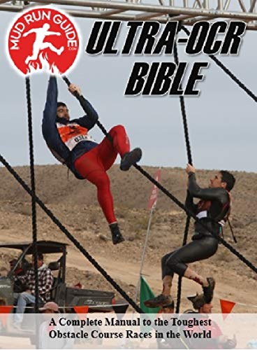 Mud Run Guide's Ultra  Obstacle Course Racing Bible: A Complete Manual to the Toughest OCRs in the World