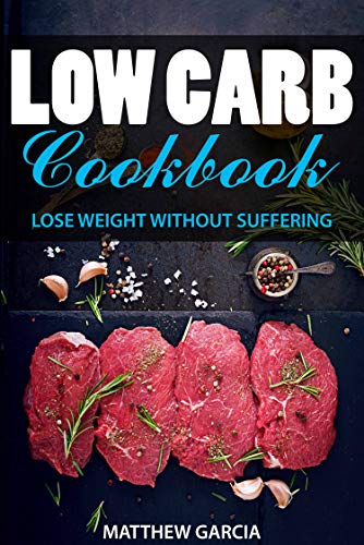 Low Carb Cookbook: Lose weight without suffering