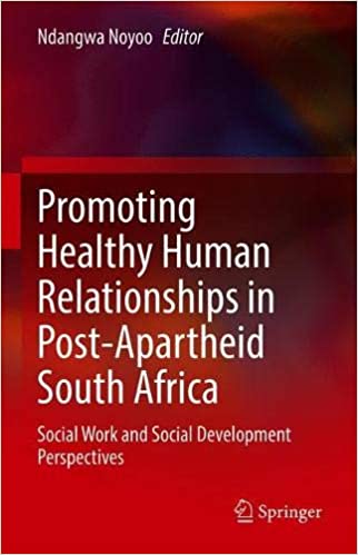 Promoting Healthy Human Relationships in Post Apartheid South Africa: Social Work and Social Development Perspectives