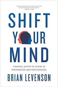 Shift Your Mind: 9 Mental Shifts to Thrive in Preparation and Performance