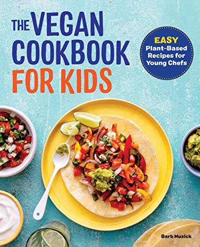 The Vegan Cookbook for Kids: Easy Plant Based Recipes for Young Chefs