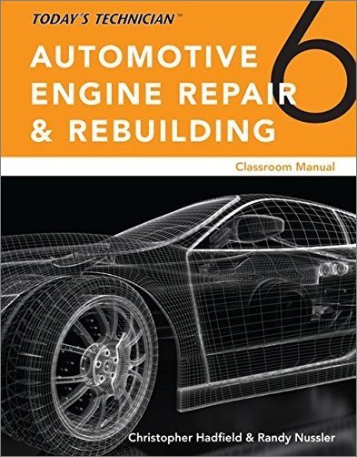 Today's Technician: Automotive Engine Repair & Rebuilding (Classroom & Shop Manual), 6th Edition