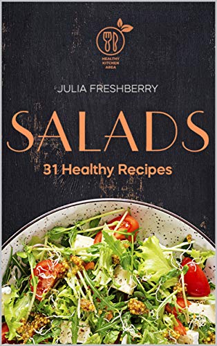 Salads. 31 Healthy Recipes: Salad is the best addition to meat, fish, porridge, potatoes and also makes an ideal snack