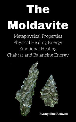 The Moldavite: Metaphysical Properties Physical Healing Energy Emotional Healing Chakras and Balancing Energy
