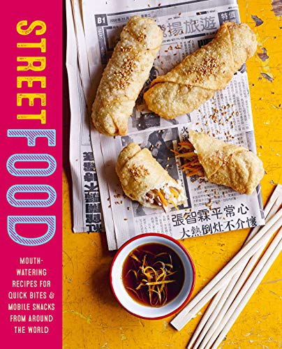 Street Food: Mouth watering recipes for quick bites and mobile snacks from around the world