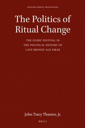 The Politics of Ritual Change: The Zukru Festival in the Political History of Late Bronze Age Emar