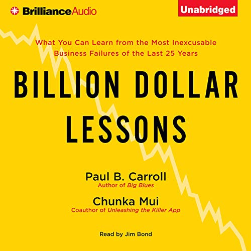 Billion Dollar Lessons: What You Can Learn from the Most Inexcusable Business Failures of the Last Twenty five Years (Audiobook)