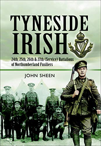 Tyneside Irish: 24th, 25th, 26th and 27th (Service) Battalions of Northumberland Fusiliers