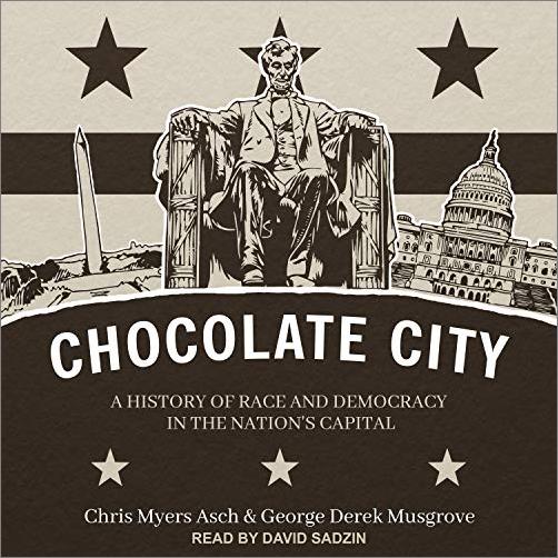Chocolate City: A History of Race and Democracy in the Nation's Capital [Audiobook]