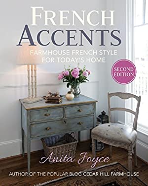 French Accents: Farmhouse French Style for Today's Home French Accents: Farmhouse French Style for Today's Home