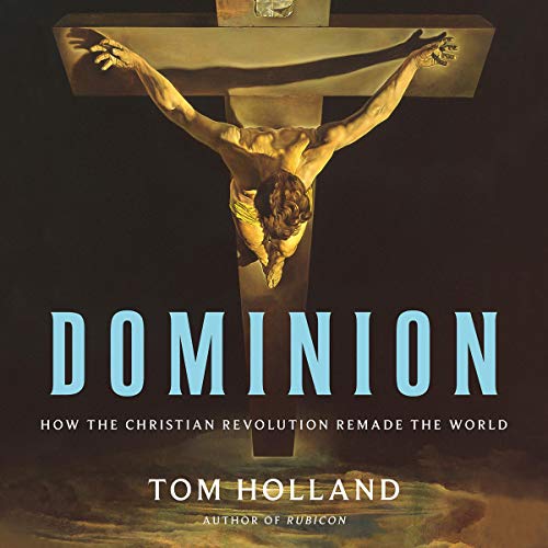 Dominion: How the Christian Revolution Remade the World [Audiobook]