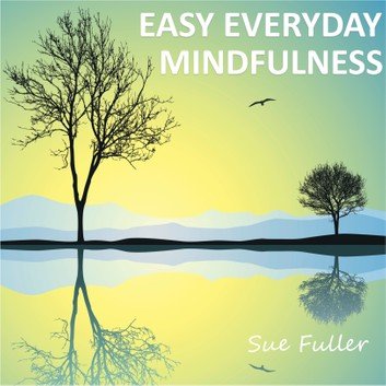 Easy Everyday Mindfulness by Sue Fuller [Audiobook]