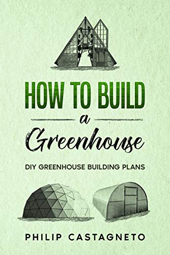 How to Build a Greenhouse: Diy greenhouse building plans