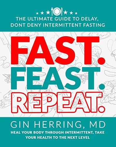 Fast. Feast. Repeat.: The Ultimate Guide to Delay, Dont Deny Intermittent Fasting | Heal Your Body Through Intermittent