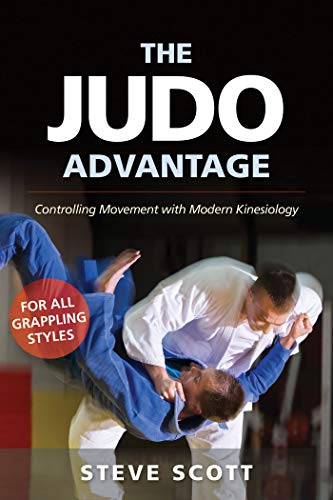 The Judo Advantage: Controlling Movement with Modern Kineseology (Martial Science)