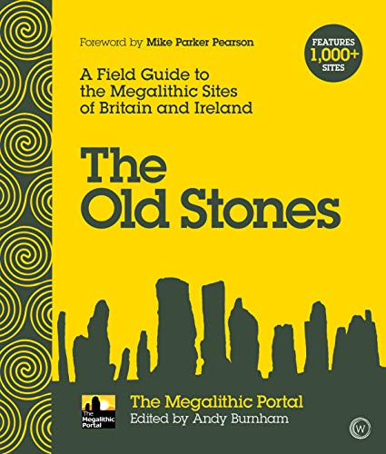 The Old Stones: A Field Guide to the Megalithic Sites of Britain and Ireland (AZW3)