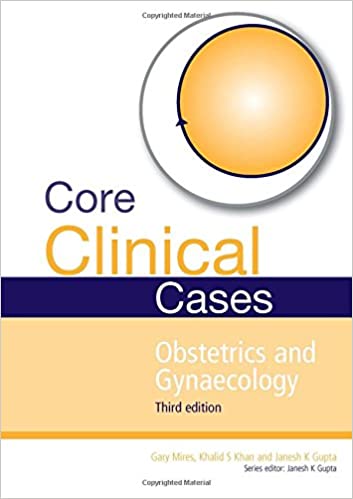 Core Clinical Cases in Obstetrics and Gynaecology: A problem solving approach Ed 3
