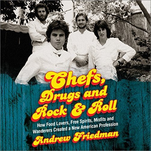 Chefs, Drugs and Rock & Roll: How Food Lovers, Free Spirits, Misfits and Wanderers Created a New American Profession [Audiobook]