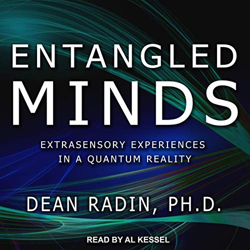 Entangled Minds: Extrasensory Experiences in a Quantum Reality [Audiobook]