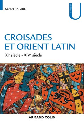 Croisades et Orient Latin   XIe XIVe siècle, 3e éd.