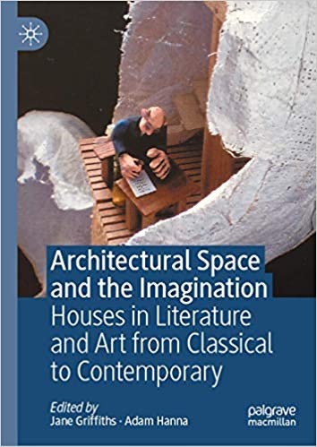 Architectural Space and the Imagination: Houses in Literature and Art from Classical to Contemporary