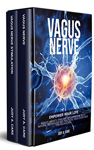 VAGUS NERVE: Empower your Life: Reduce Anxiety, PTSD and Inflammation with Natural Techniques and Practical Yoga Exercises