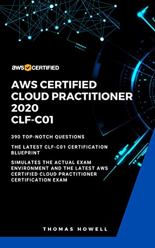 AWS: AWS Certified Cloud Practitioner 2020: CLF C01: 390 Top Notch Questions: The Latest CLF C01 Certification Blueprint