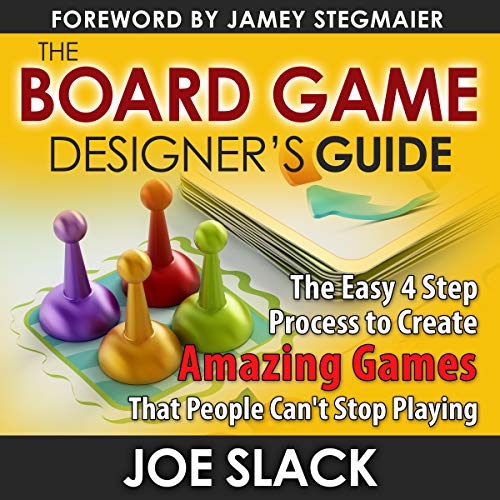 The Board Game Designer's Guide: The Easy 4 Step Process to Create Amazing Games That People Can't Stop Playing [Audiobook]