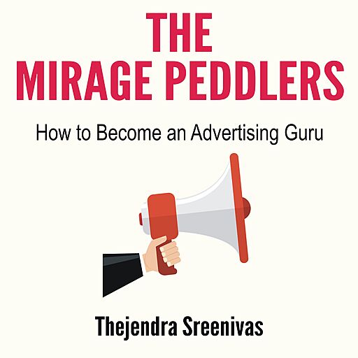 The Mirage Peddlers: How to Become an Advertising Guru (Audiobook)