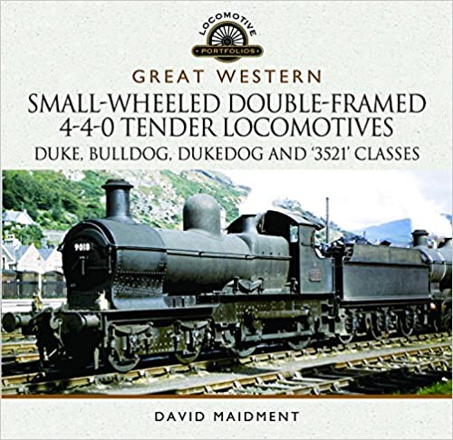 Great Western: Small Wheeled Double Framed 4 4 0 Tender Locomotives: Duke, Bulldog, Dukedog and '3521' Classes