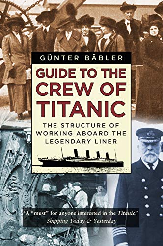 Guide to the Crew of Titanic: The Structure of Working Aboard the Legendary Liner