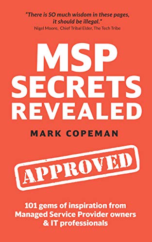 MSP Secrets Revealed: 101 gems of inspiration, stories & practical advice for managed service provider owners