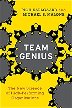 Team Genius: The New Science of High Performing Organizations