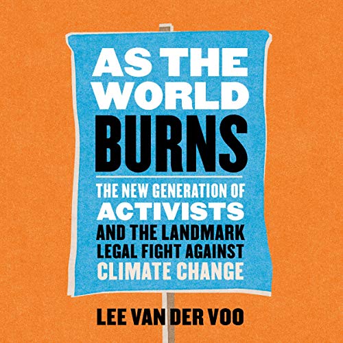 As the World Burns: The New Generation of Activists and the Landmark Legal Fight Against Climate Change [Audiobook]