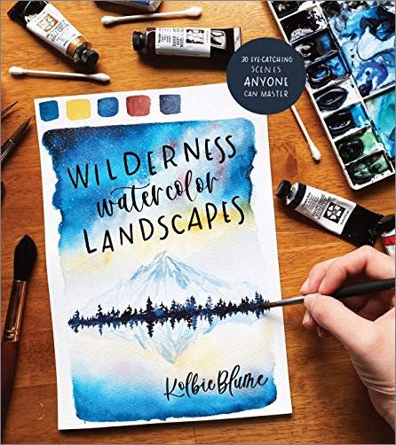 Wilderness Watercolor Landscapes: 30 Eye Catching Scenes Anyone Can Master