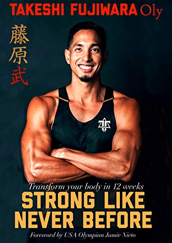 Strong Like Never Before: Transform your body in 12 weeks with Olympic Runner Takeshi Fujiwara in the Gym