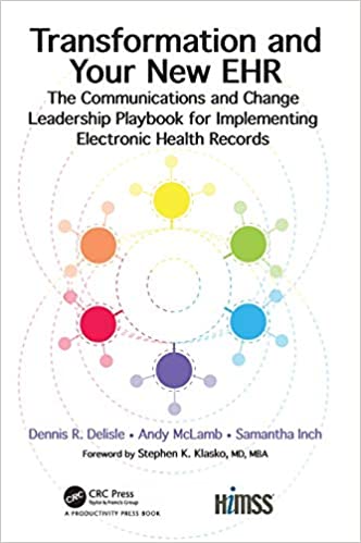 Transformation and Your New EHR: The Communications and Change Leadership Playbook for Implementing Electronic Health Re