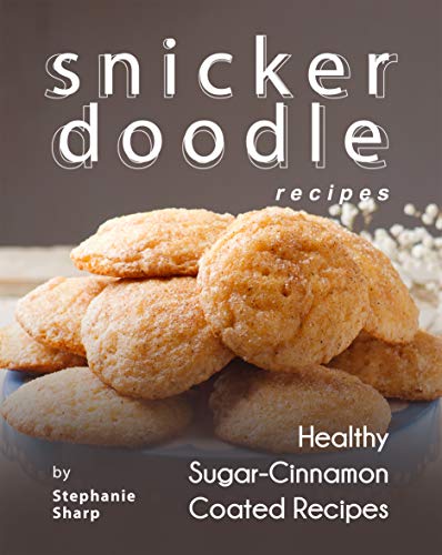Snickerdoodle Recipes: Healthy Sugar Cinnamon Coated Recipes